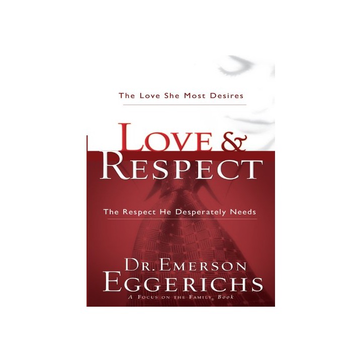 Love and Respect: The Love She Most Desires, The Respect He Desperately Needs